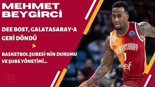 Dee Bost'un Galatasaray'a dönüşü, Basketbol Şubesi'nin durumu, Turgay Zeytingöz ve koç Mitrovic...