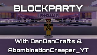 Blockparty w/ DanDanCrafts & AmombinationCreeper_YT