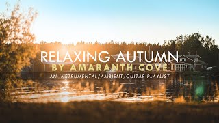 A Relaxing Autumn Playlist🍂- Amaranth Cove (Instrumental/Ambient/Guitar)