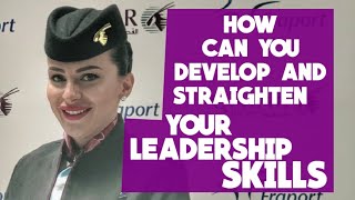 HOW CAN YOU DEVELOP AND STRAIGHTEN YOUR LEADERSHIP SKILLS