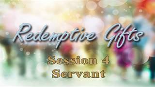 Redemptive Gifts - Session 4