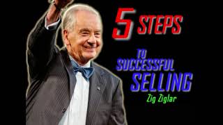 Zig Ziglar    5 Steps To Successful Selling