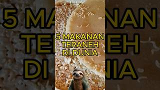 5 MAKANAN TERANEH DI DUNIA, yang terakhir menjijikan! #shorts #makanananeh #makanan