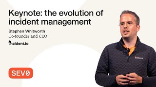 SEV0 2024 | Keynote: the evolution of incident management