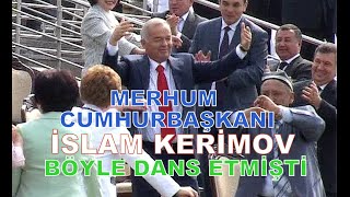 VEFATINDAN ÖNCE BÖYLE DANS EDEN ÖZEKİSTANIN  MERHUM  CUMHURBAŞKANI İSLAM  KERİMOV ANISINA