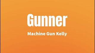 Gunner - Machine Gun Kelly (Lyrics)