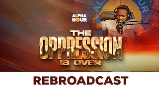 ALPHA HOUR REBROADCAST |  THE OPPRESSION IS OVER   || 10TH NOVEMBER,2024