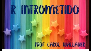 R INTROMETIDO - 2º Ano Ensino Fundamental - CAROL WALLAUER [Quarentena]