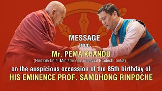 Message by Hon’ble CM Pema Khandu on 85th Birthday of Prof. S. Rinpoche II འཁྲུངས་སྐར་གསུང་འཕྲིན།