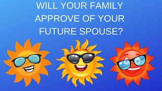 🌈🍹💞Will Your Family Approve Of Your Future Spouse?🌈🍹💞Pick A Card Love Reading