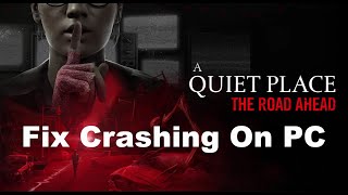 Fix A Quiet Place The Road Ahead Crashing, Crash At Startup & Freezing On PC