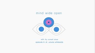 MIND WIDE OPEN Episode 9 - Dr. Ursula Whiteside