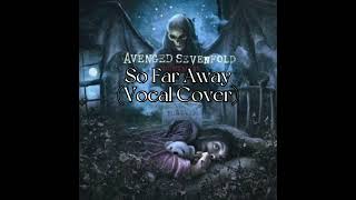 Avenged Sevenfold - So Far Away (Vocal Cover)