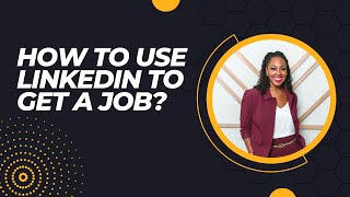 How to Use LinkedIn to Get A Job?