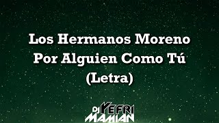 Los Hermanos Moreno - Por Alguien Como Tú (Letra) | DJYefriMamian