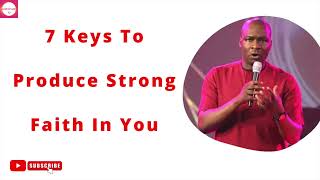 7 Keys To Produce Strong Faith In You - Apostle Joshua Selman Nimmak