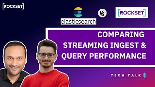 CTO Tech Talk: Comparing Elasticsearch and Rockset Streaming Ingest and Query Performance