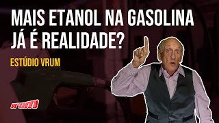 30% de etanol na gasolina já é realidade? |Estúdio Vrum