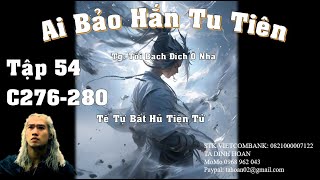 Ai Bảo Hắn Tu Tiên || Tập 54 || Tác giả Tối Bạch Đích Ô Nha || Chươ 276- 280