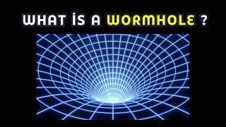 What is a Wormhole? | Are Wormholes Real?