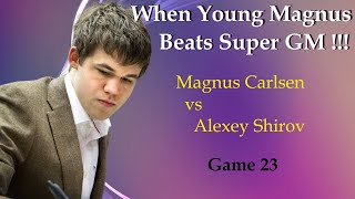 When Young Magnus Beat Super GM  |  Magnus Carlsen vs Alexey Shirov  |  Game  23