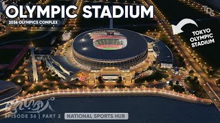 Tokyo Olympic Stadium in Cities: Skylines | Multi-Purpose Sports Complex Magayon EP36.5 (Sports Hub)