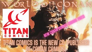 Titan Comics IS the New Co-Publisher of Conan Comics! What is in store for Conan? Hyped or No?