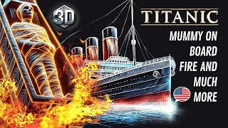 TITANIC FIRE, MUMMY ON BOARD AND MUCH MORE!