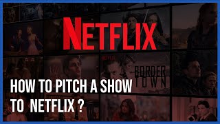 How To Pitch To Netflix | Best Practices To Get Your Screenplay or Show on Netflix