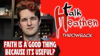 Faith Is Good Because It's Useful!? | Talk Heathen: Throwback