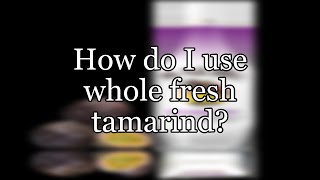 How do I use whole fresh tamarind?