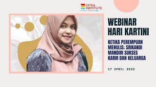 Webinar Hari Kartini "Ketika Perempuan Menulis; Srikandi Mandiri Sukses Karir dan Keluarga"