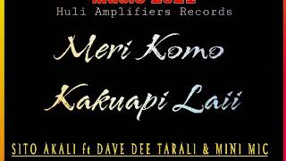 MERI KOMO KAKUAPI LAII_SITO AKALI ft DAVE DEE TARALI & MINI MIC ] ( PNG MUSIC LATEST )