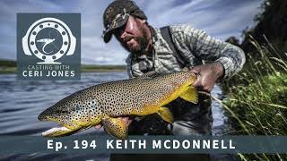 Casting With Ceri Jones Flyfishing Podcast EP 194: Keith McDonnell