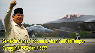 Semakin Ganas!! Indonesia Akan Beli Jet Tempur Canggih F-15EX dan F-35??