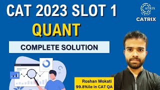 CAT 2023 Quant ( Slot 1 ) | Detailed CAT 2023 QA Questions & Answers with Solution | CATRIX