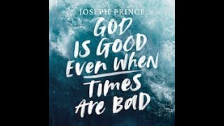 God Is Good Even When Times Are Bad, preached by Pastor Joseph Prince