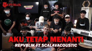 Repvblik Feat Scalavacoustic - Aku Tetap Menanti