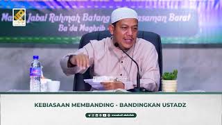 Kebiasaan Membanding Bandingkan Ustadz || Ustadz Maududi Abdulloh Lc