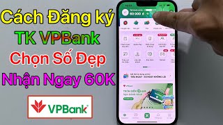 Cách đăng ký tài khoản VPBank online, Mở tài khoản VPBank nhận ngay 60k