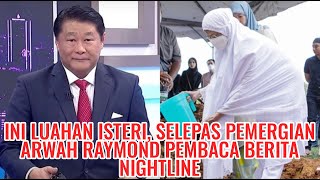 Ini Luahan Isteri, Selepas Pemergian Arwah Raymond Pembaca Berita Nightline