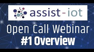 ASSIST-IoT Open Call Webinar #1 – Overview