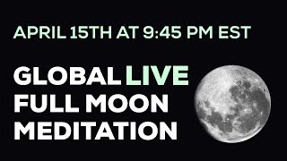 April 15th Full Moon Global Live Meditation