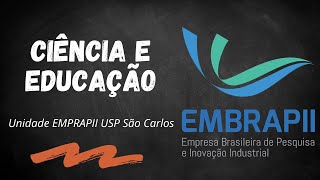 Ciência e Educação - Unidade EMPRAPII USP São Carlos