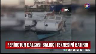 Feribotun oluşturduğu dalga balıkçı teknesini batırdı! O anlar kamerada