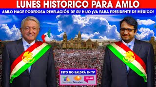 MIRA:LUNES HISTÓRICO PARA AMLO, HACE PODEROSA REVELACIÓN DE SU HIJO, TODO MÉXICO SE PONE DE PIE