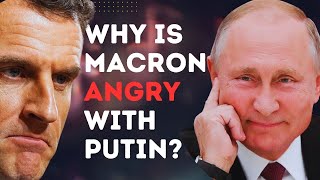 Why is Macron Angry With Putin?