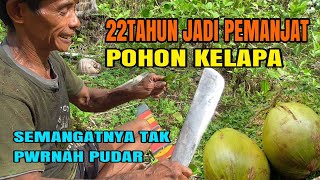 SALUT‼️ PAK TUNE. SUDAH 22 TAHUN JADI PEMANJAT POHON KELAPA