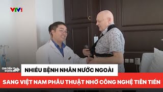 Nhiều bệnh nhân nước ngoài tới Việt Nam phẫu thuật nhờ công nghệ tiên tiến | Chuyển động 24h