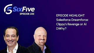 Salesforce Dreamforce: Clippy’s Revenge or AI DiWhy? - Episode 233 - Six Five Podcast